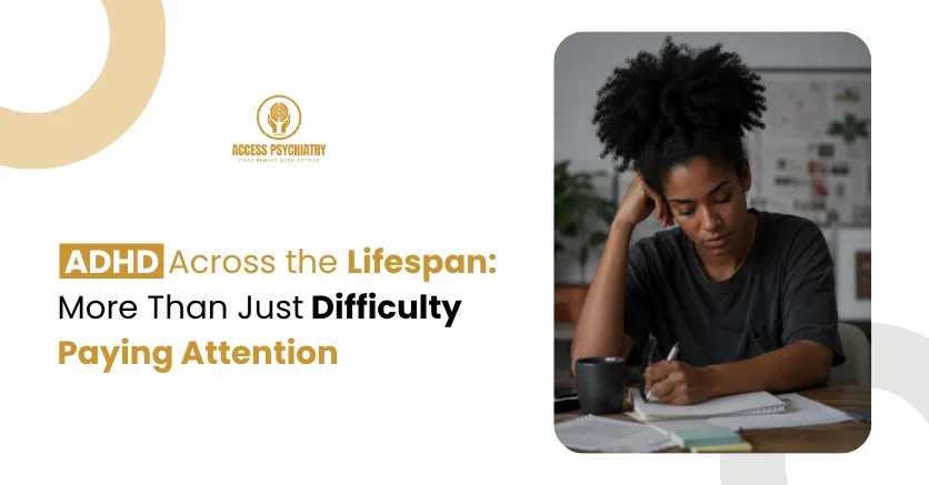 ADHD Across the Lifespan: More Than Just Difficulty Paying Attention