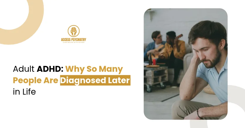 Adult ADHD Why So Many Adults Are Diagnosed Later in Life